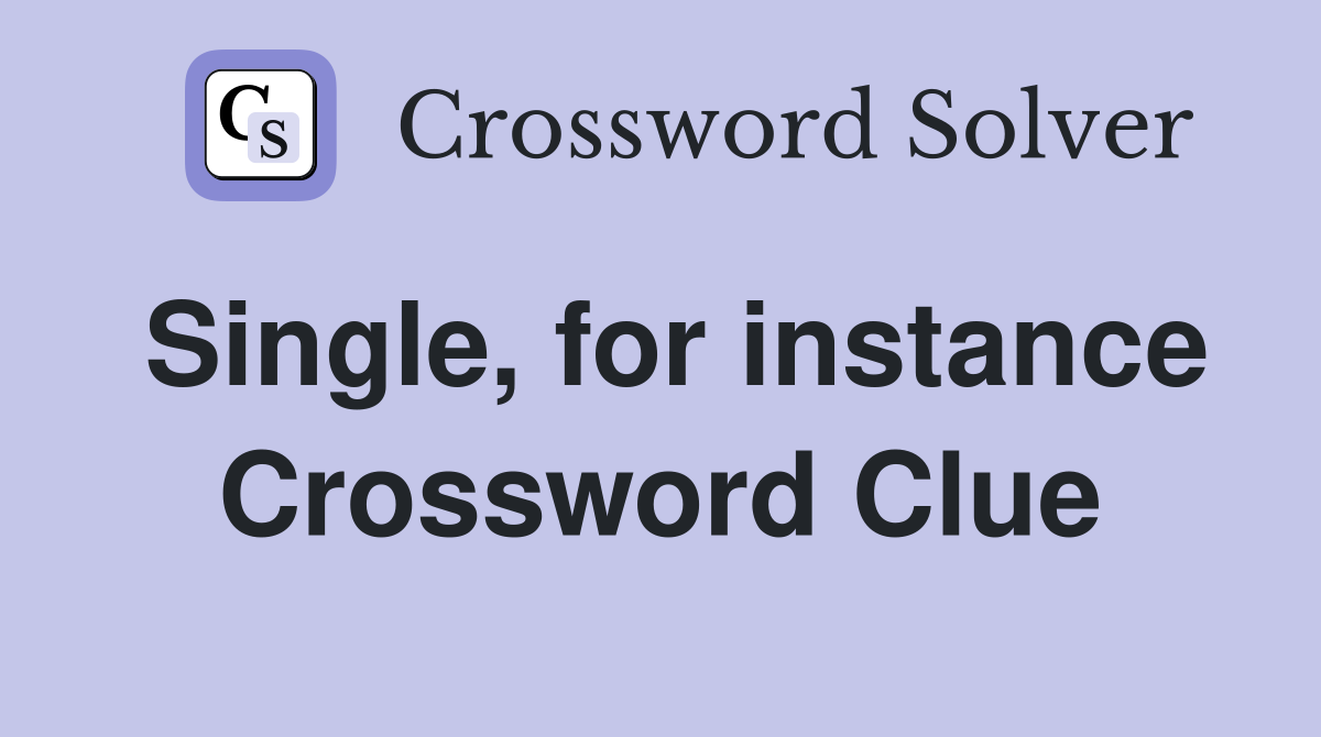 Single, for instance Crossword Clue