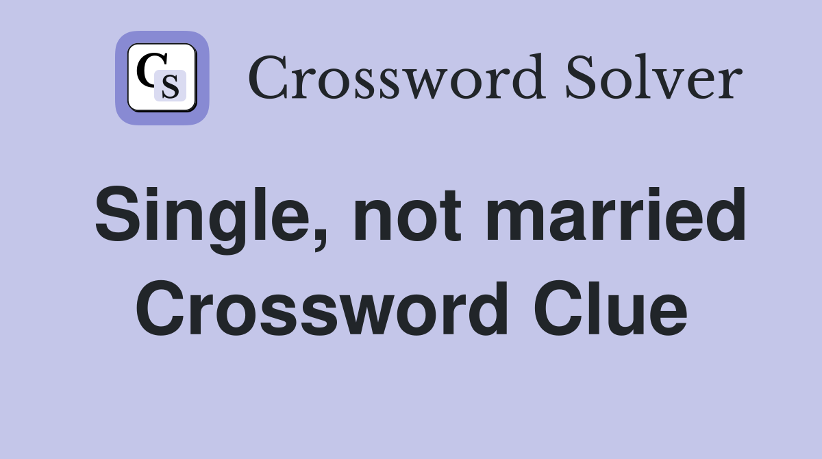 Single not married Crossword Clue Answers Crossword Solver