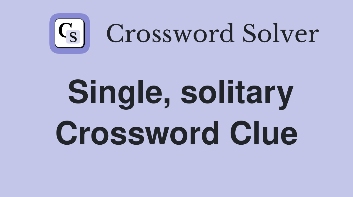Single, solitary Crossword Clue