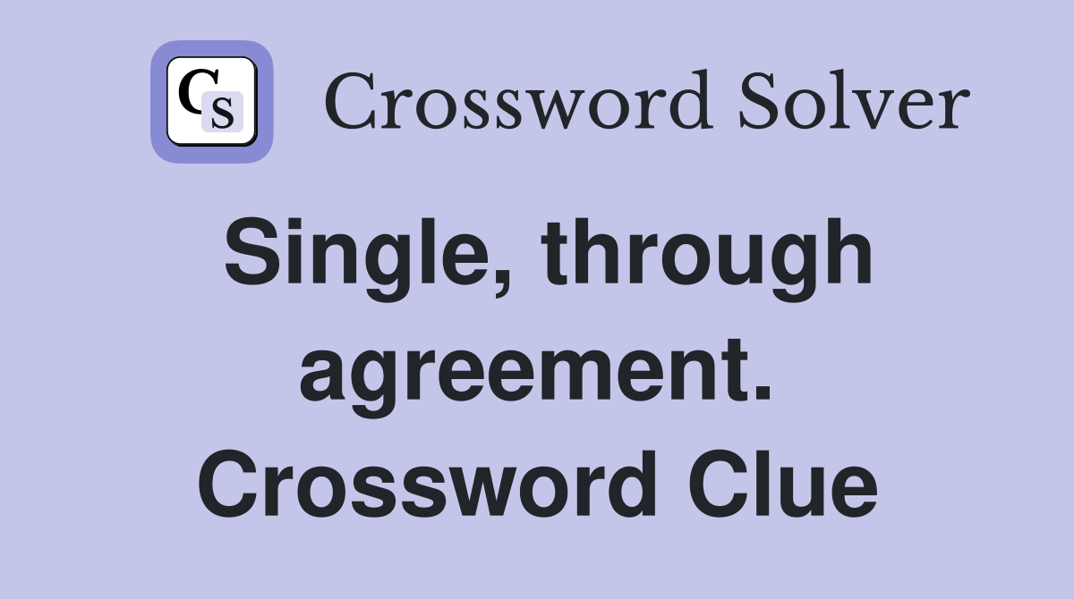 Single, through agreement. Crossword Clue