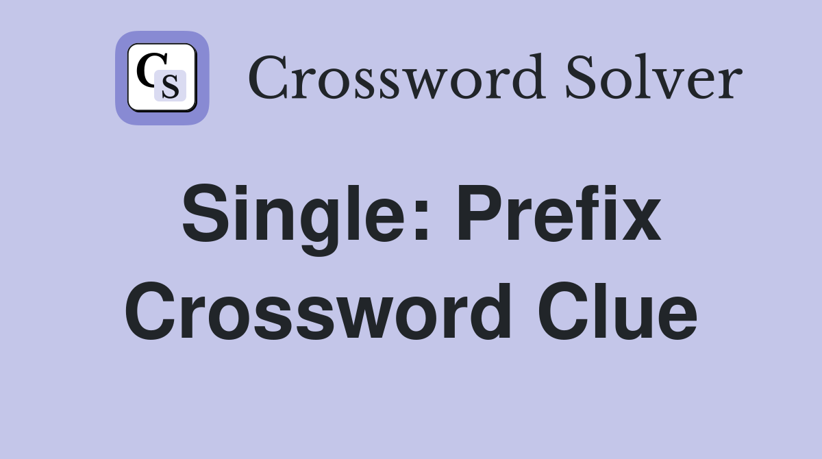 Single: Prefix Crossword Clue
