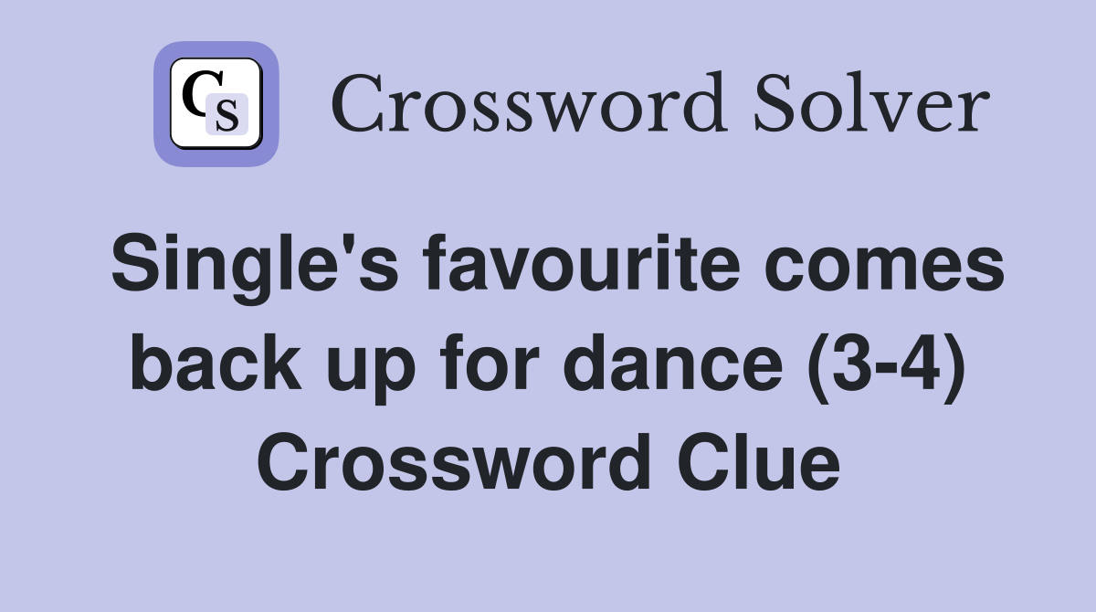 Single's favourite comes back up for dance (3-4) Crossword Clue
