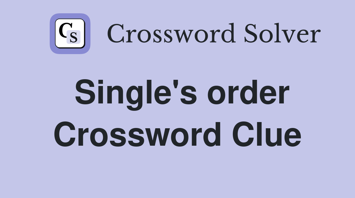 Single's order Crossword Clue
