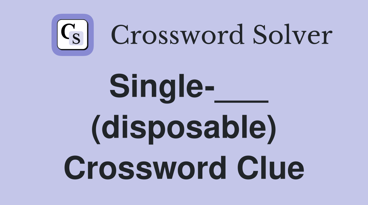 Single-___ (disposable) Crossword Clue