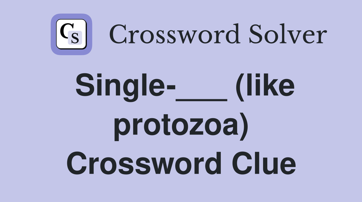 Single-___ (like protozoa) Crossword Clue