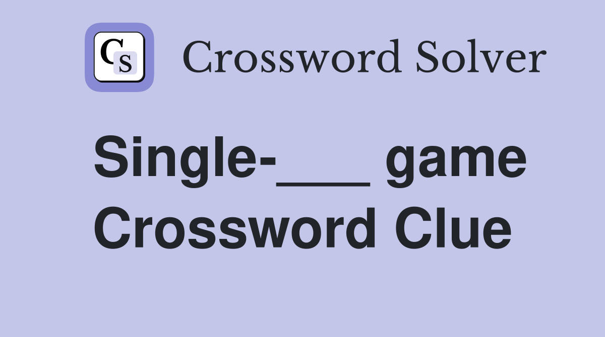 Single-___ game Crossword Clue