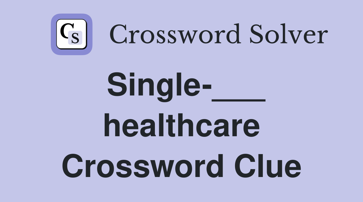 Single-___ healthcare Crossword Clue