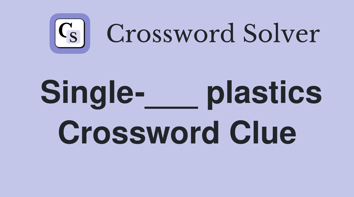 Single-___ plastics Crossword Clue