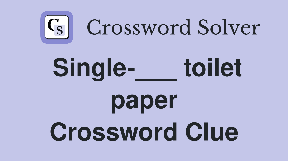 Single-___ toilet paper Crossword Clue