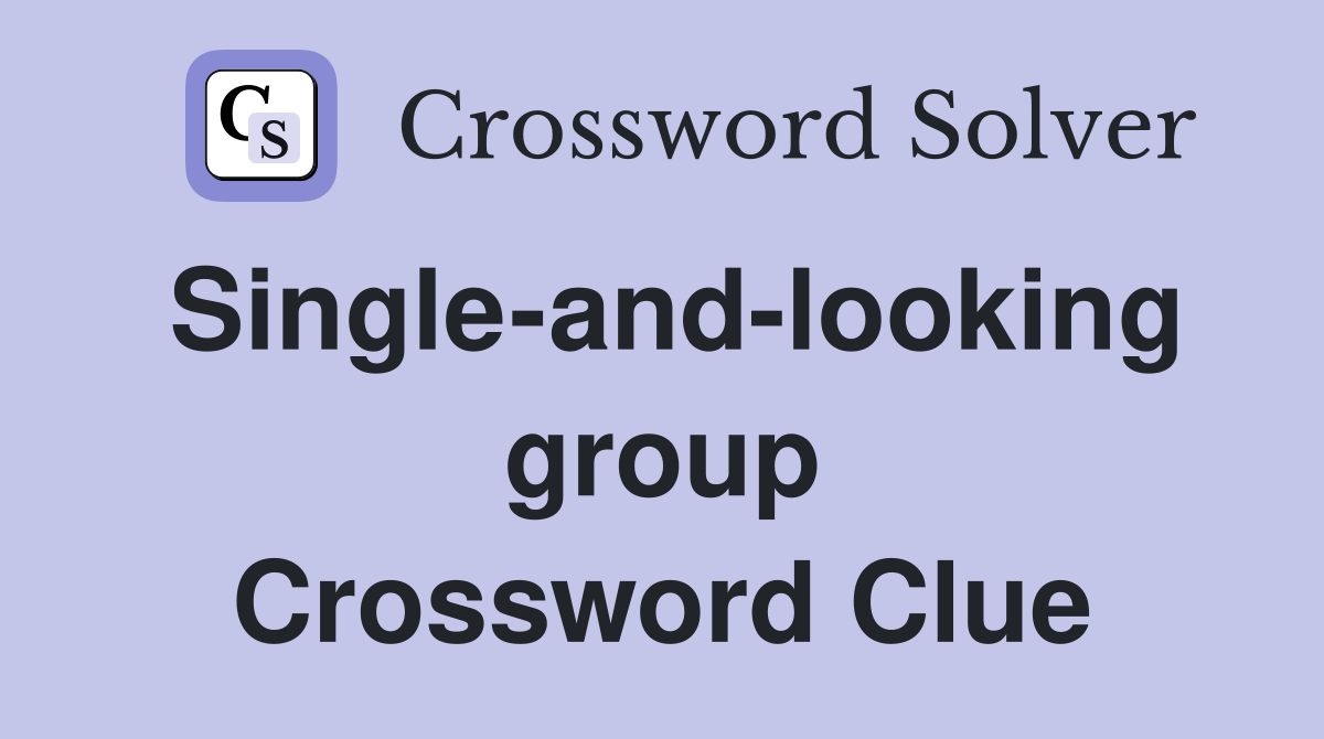 Single-and-looking group Crossword Clue