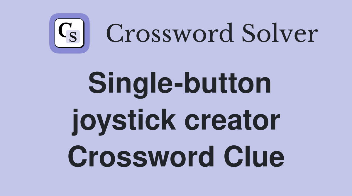 Single-button joystick creator Crossword Clue