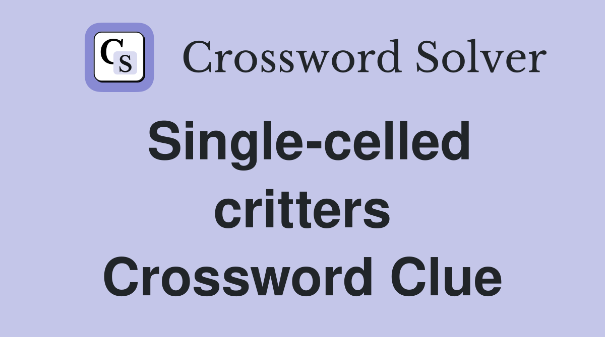 Single-celled critters Crossword Clue