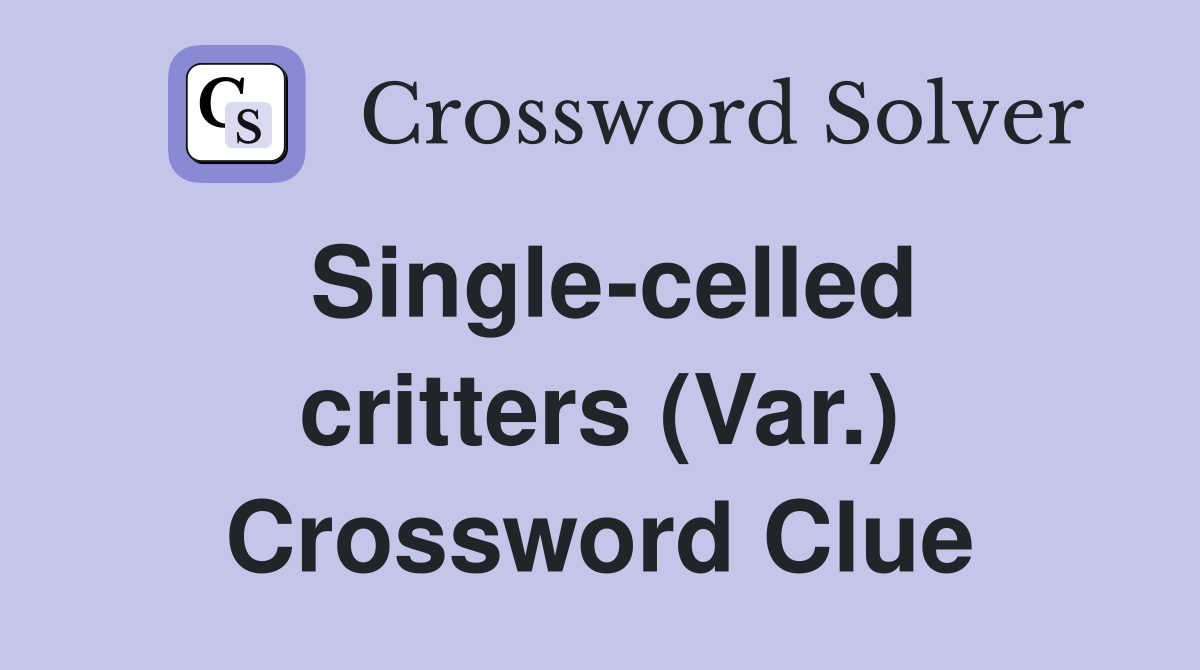 Single-celled critters (Var.) Crossword Clue