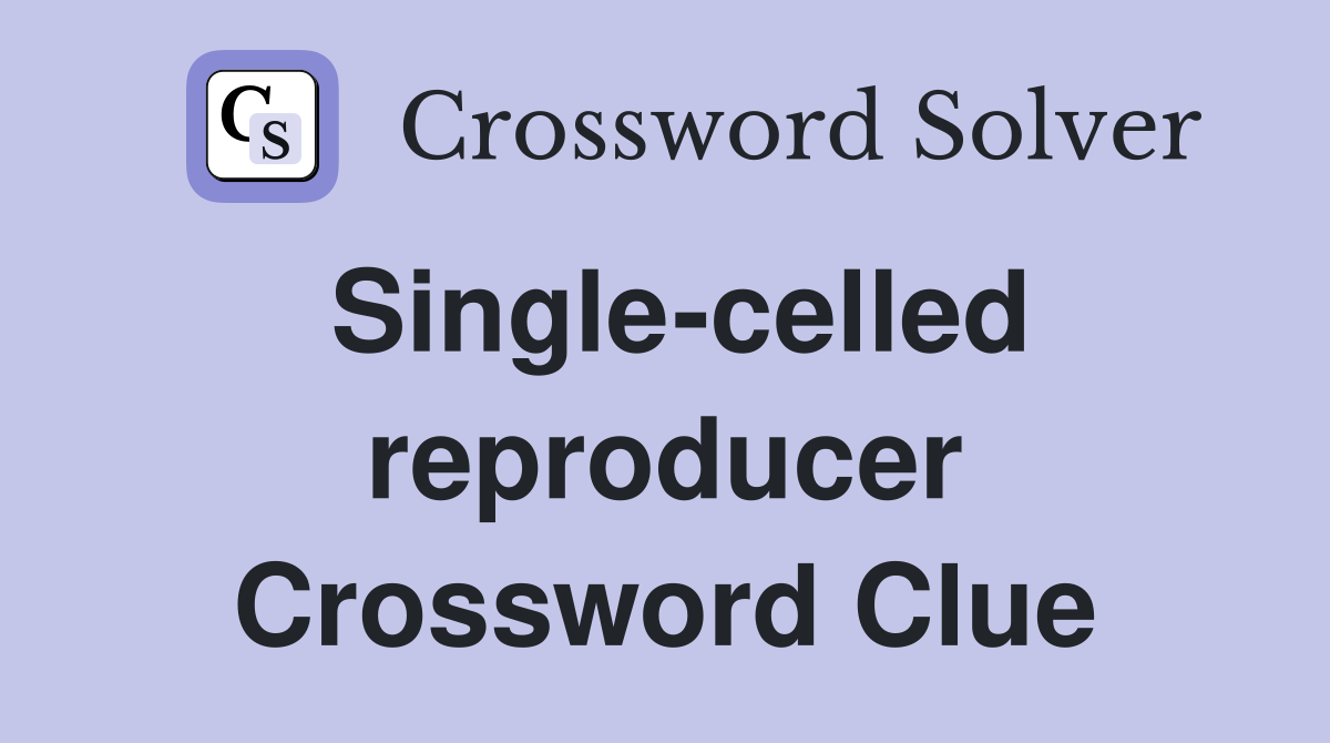 Single-celled reproducer Crossword Clue