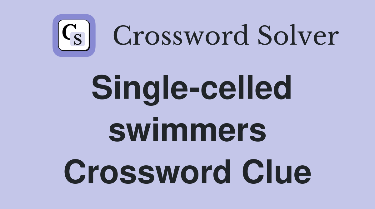 Single-celled swimmers Crossword Clue