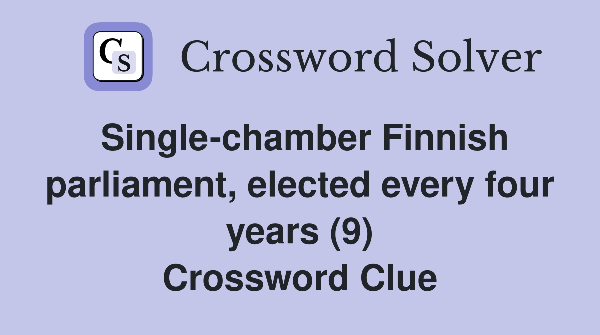Single-chamber Finnish parliament, elected every four years (9) Crossword Clue