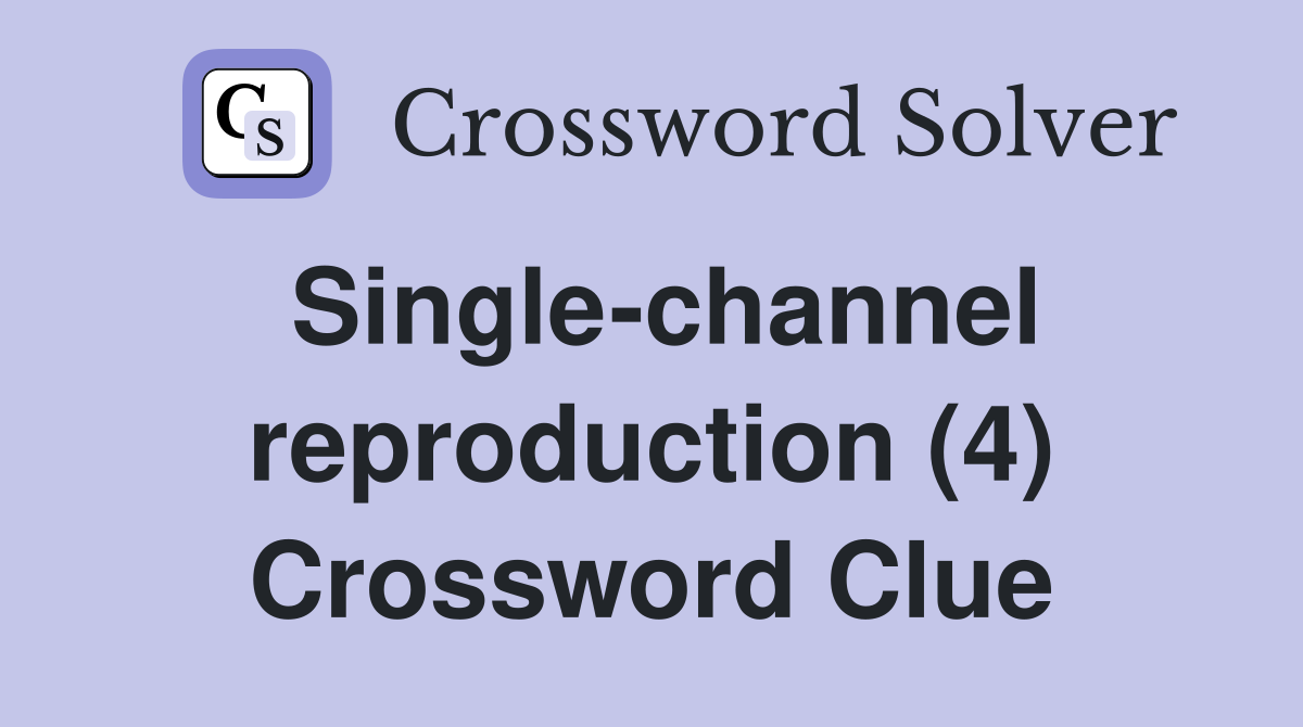Single-channel reproduction (4) Crossword Clue