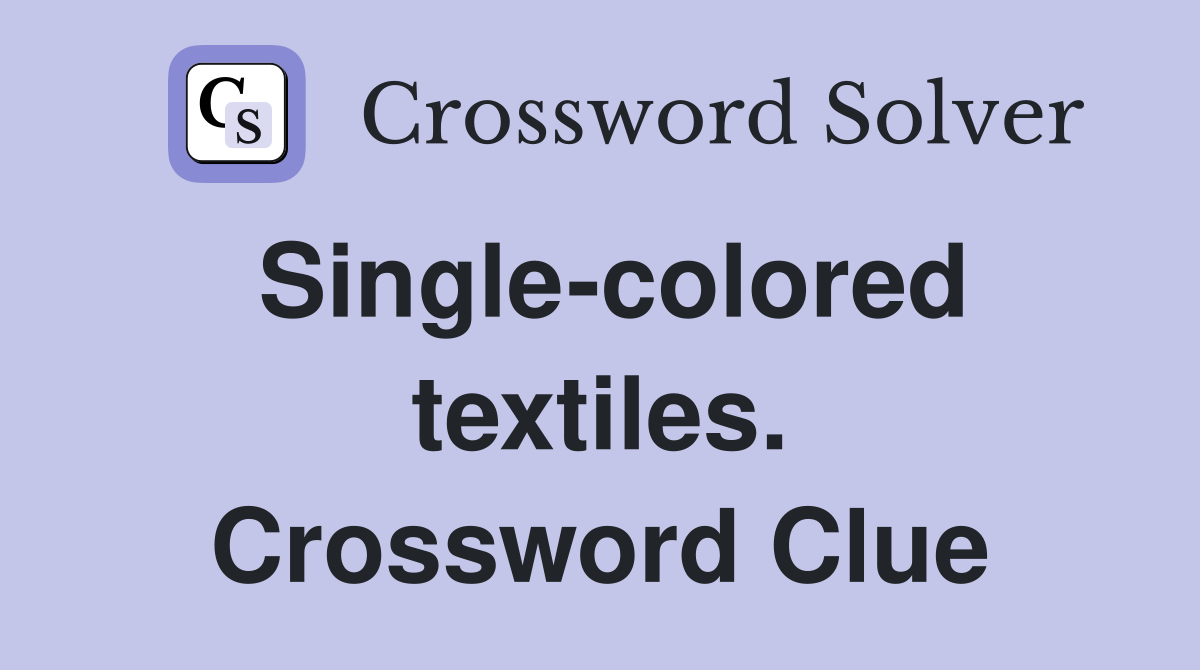Single-colored textiles. Crossword Clue