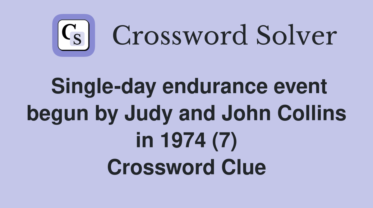 Single-day endurance event begun by Judy and John Collins in 1974 (7) Crossword Clue