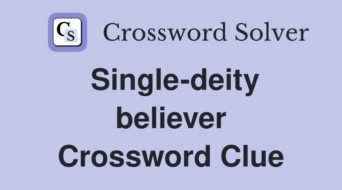 Single-deity believer Crossword Clue
