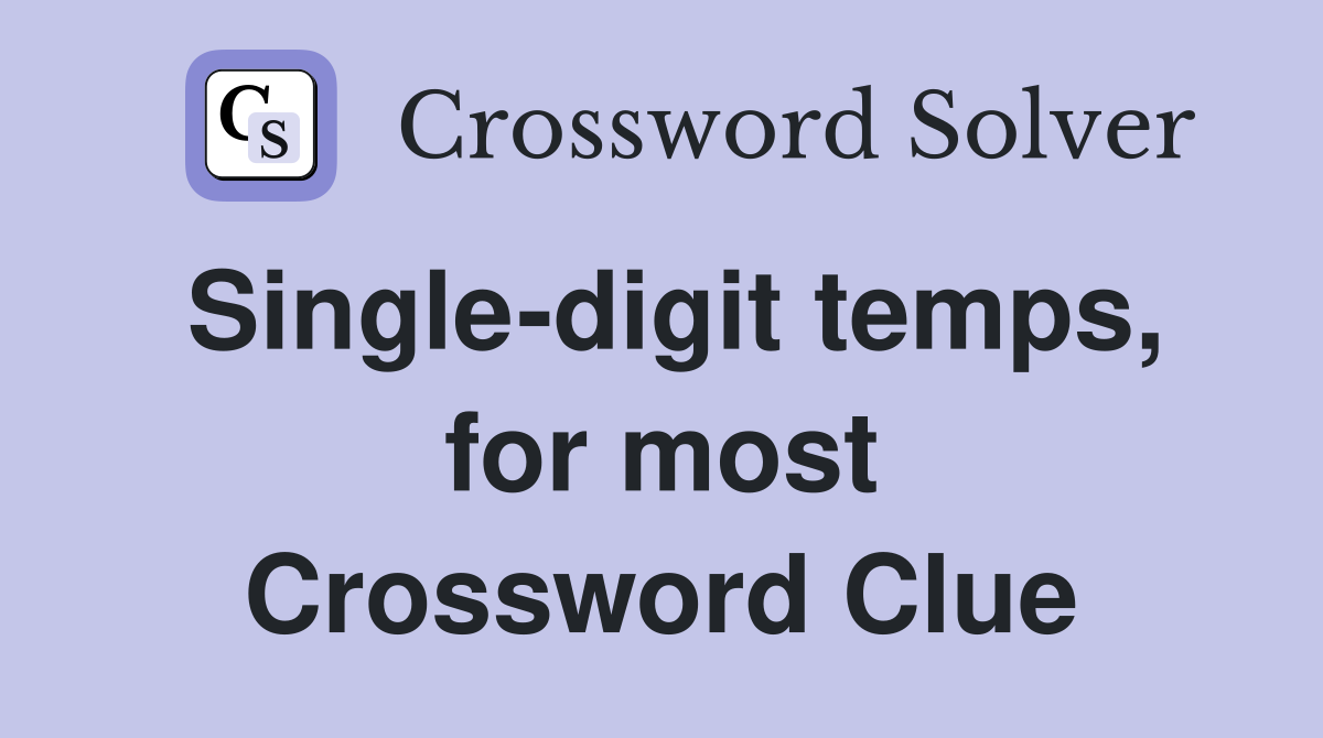 Single-digit temps, for most Crossword Clue