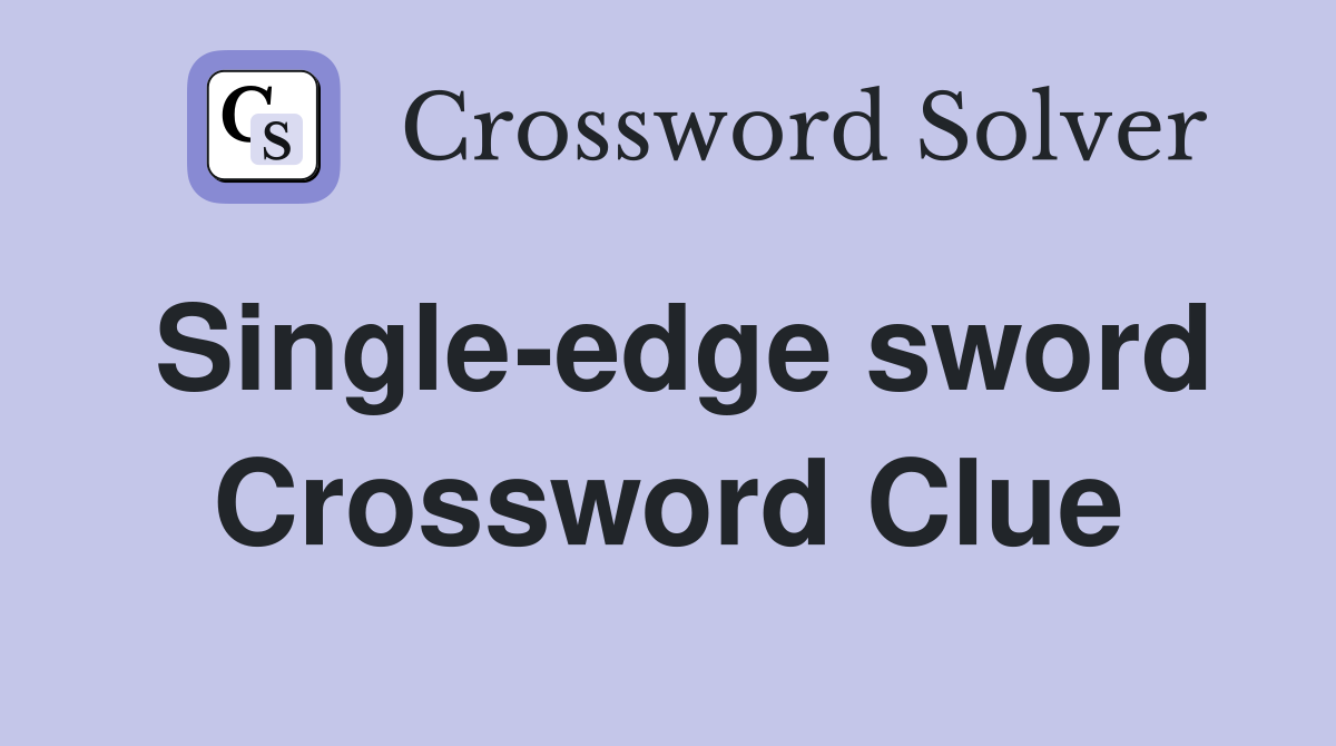 Single-edge sword Crossword Clue