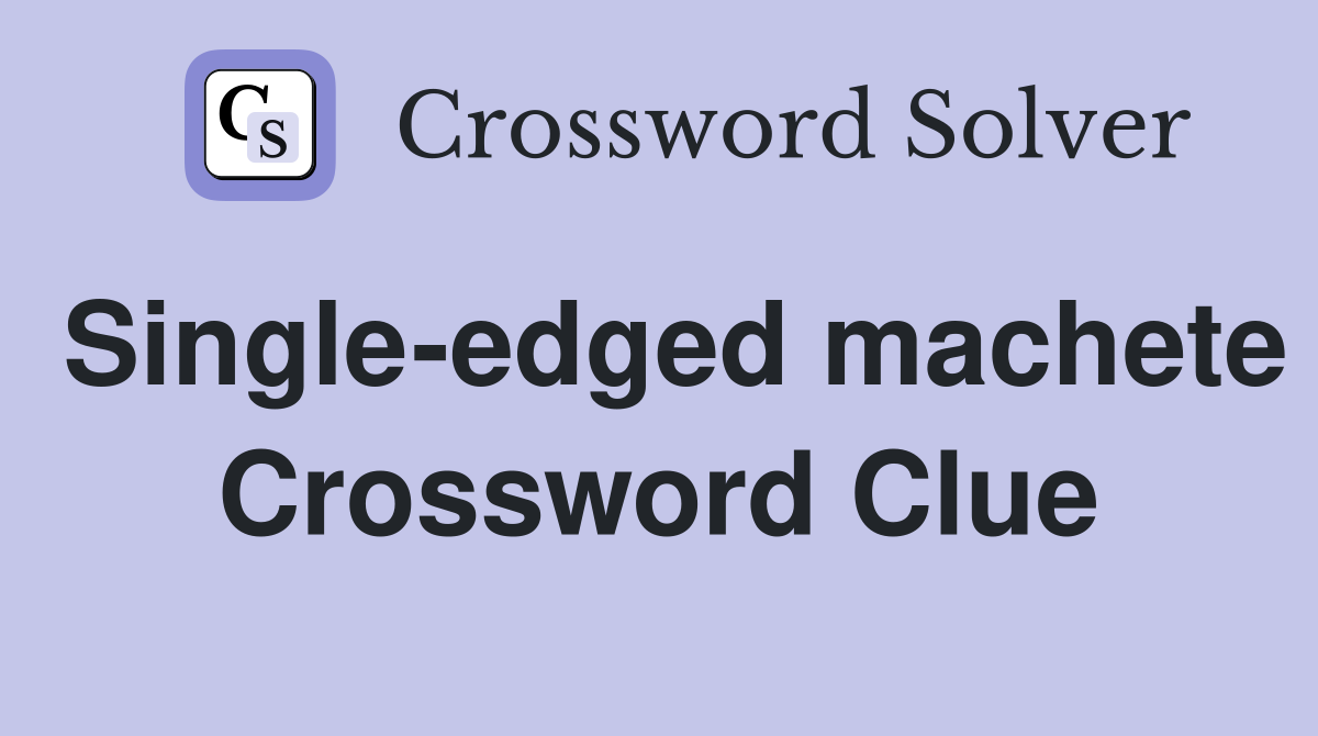 Single-edged machete Crossword Clue
