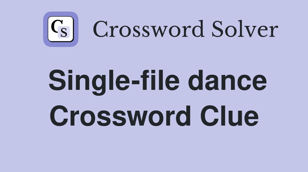 Single-file dance Crossword Clue