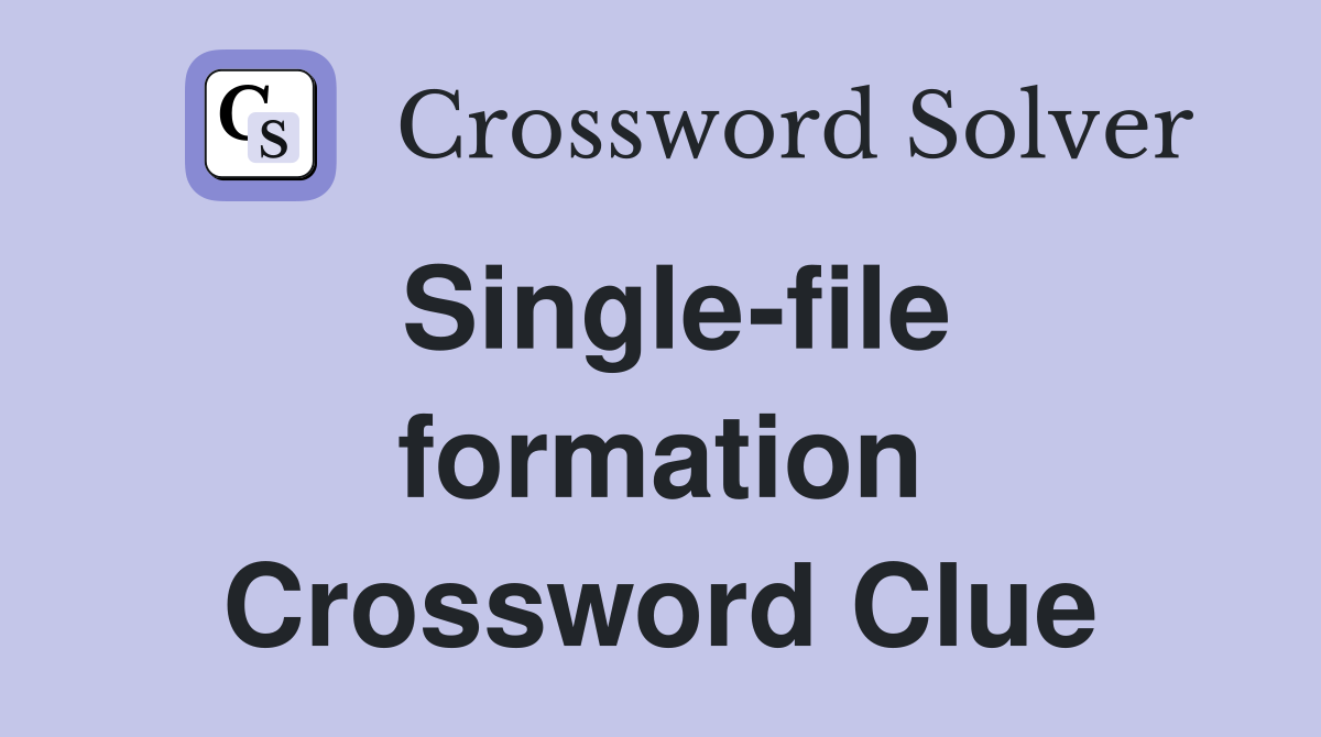 Single-file formation Crossword Clue