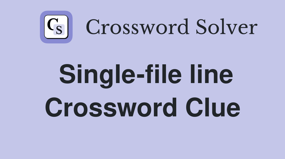 Single-file line Crossword Clue