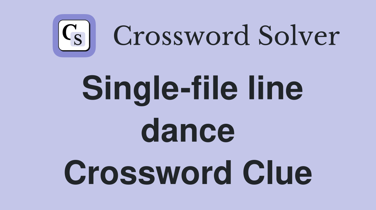 Single-file line dance Crossword Clue