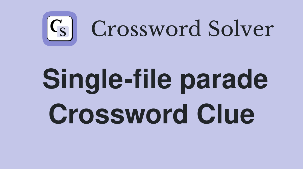 Single-file parade Crossword Clue