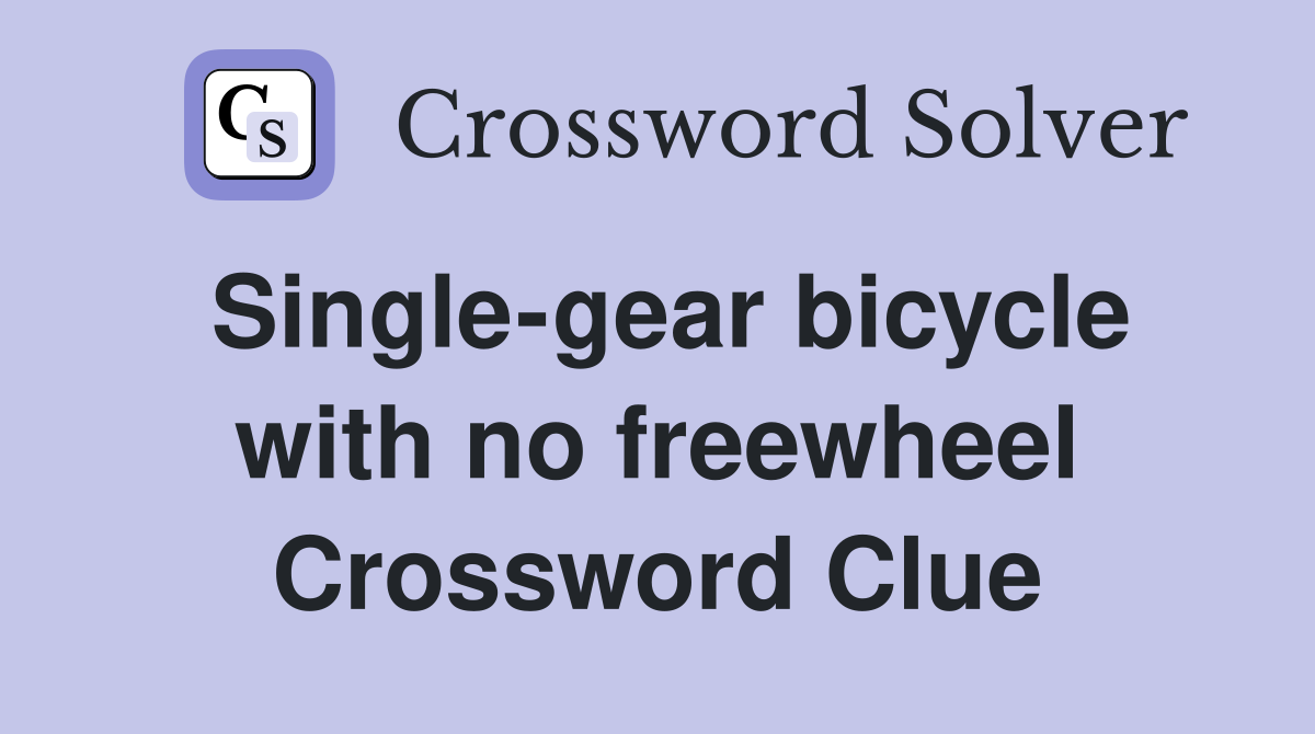 Single-gear bicycle with no freewheel Crossword Clue