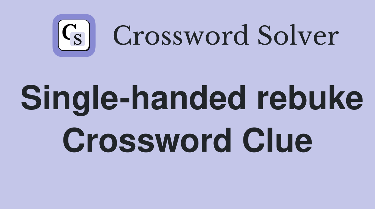 Single-handed rebuke Crossword Clue