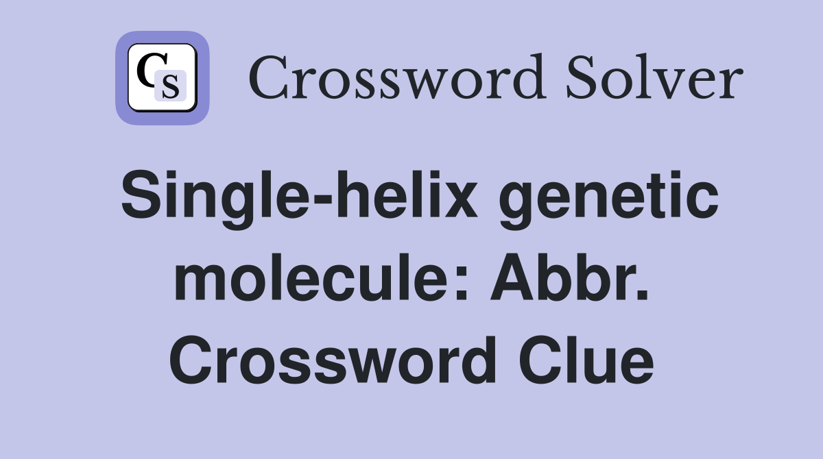 Single-helix genetic molecule: Abbr. Crossword Clue