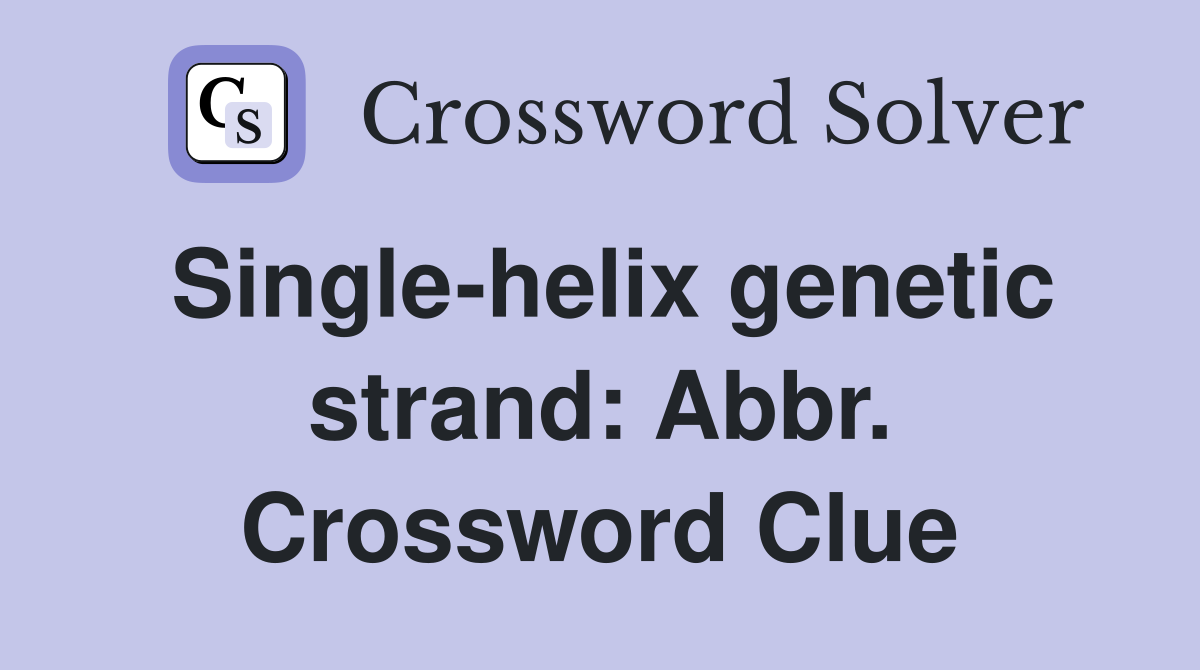 Single-helix genetic strand: Abbr. Crossword Clue