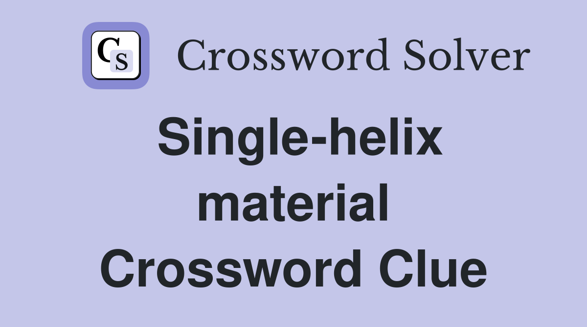 Single-helix material Crossword Clue