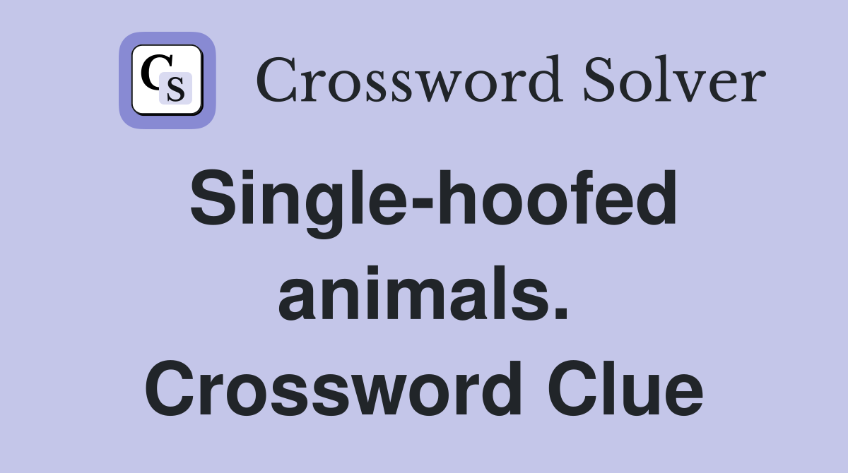 Single-hoofed animals. Crossword Clue