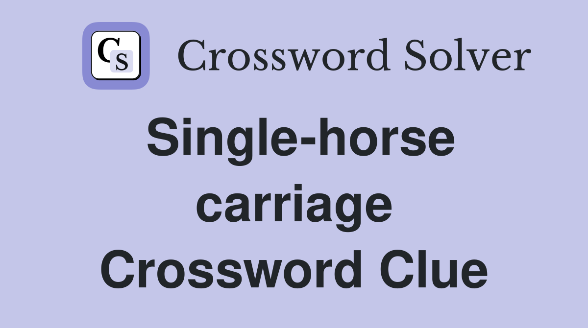 Single-horse carriage Crossword Clue
