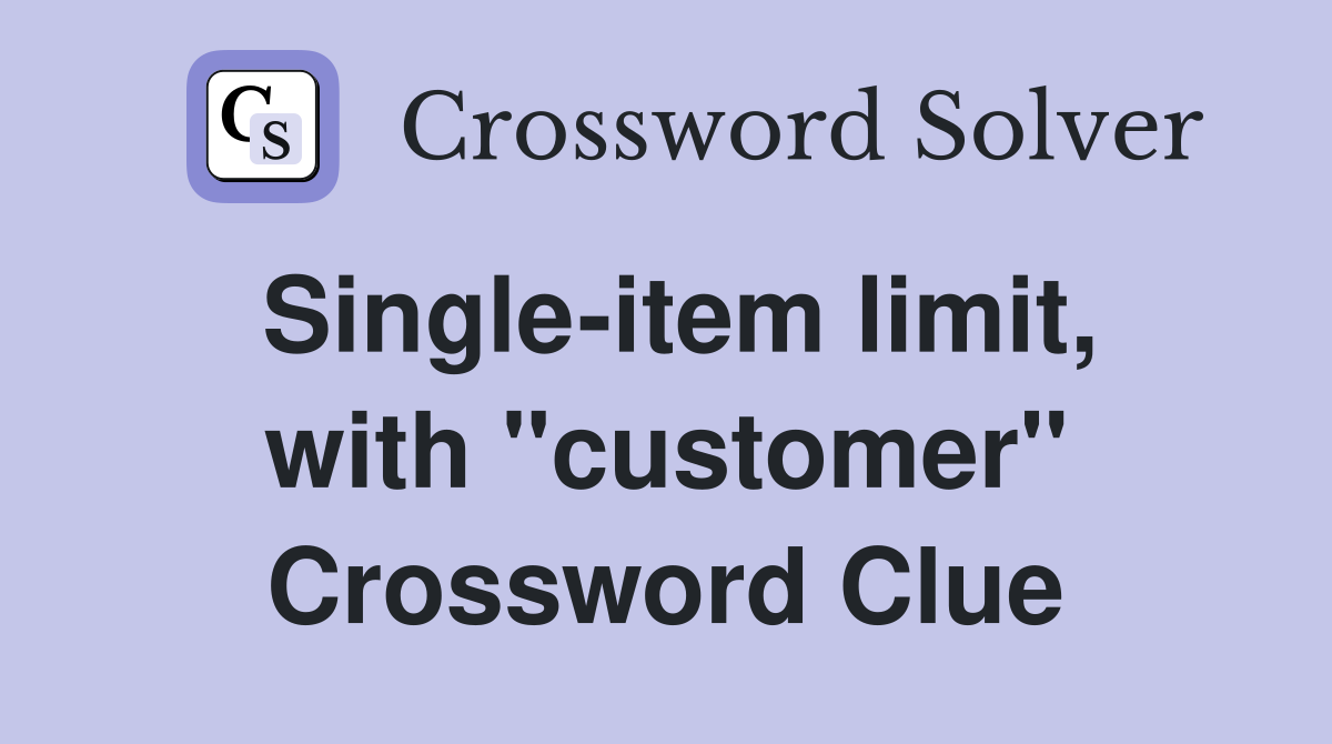 Single-item limit, with "customer" Crossword Clue