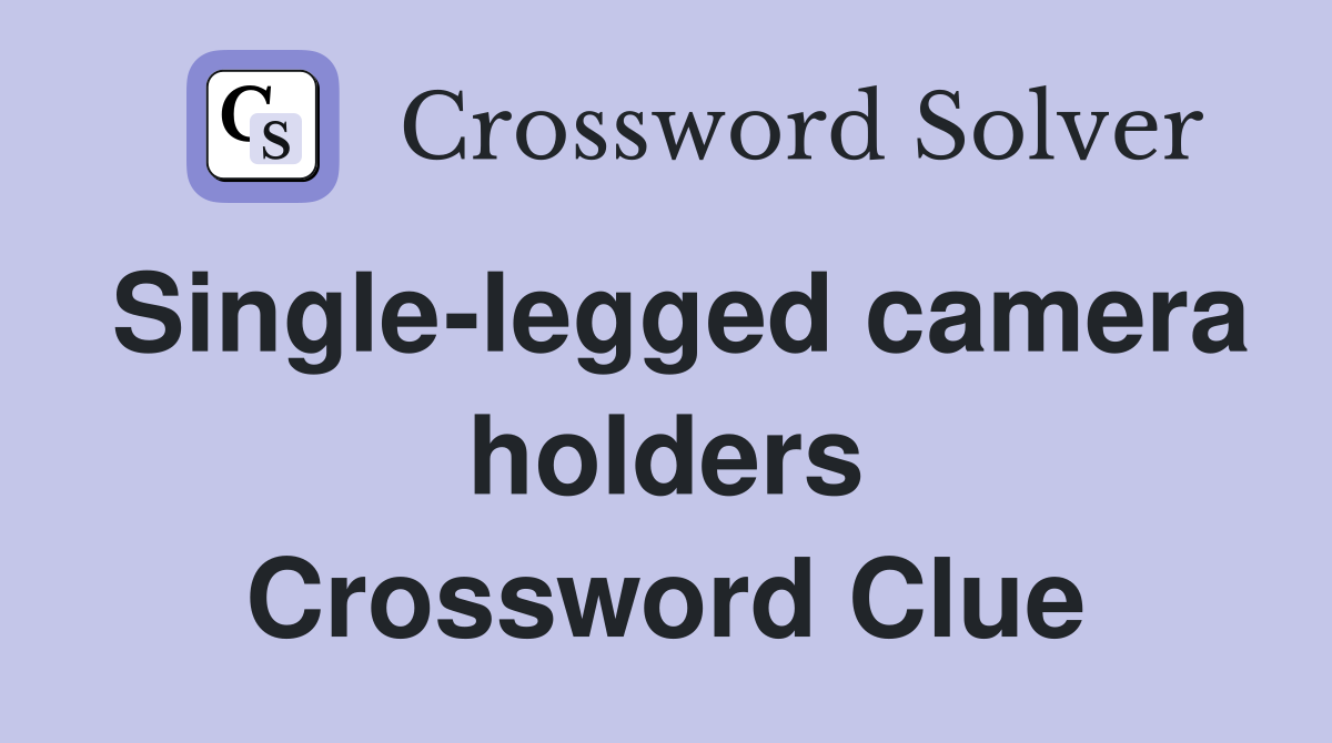 Single-legged camera holders Crossword Clue