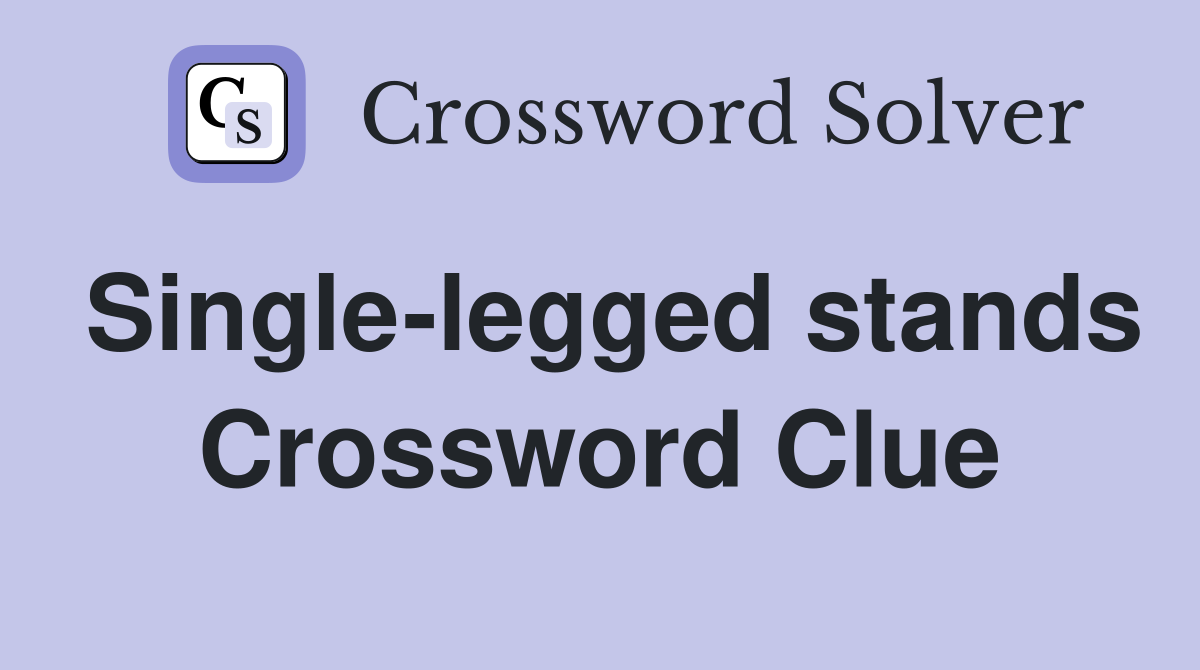 Single-legged stands Crossword Clue