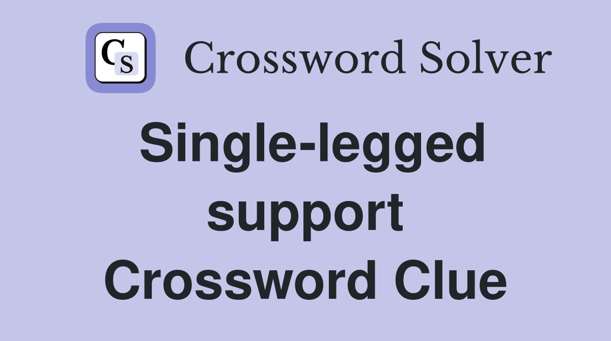 Single-legged support Crossword Clue