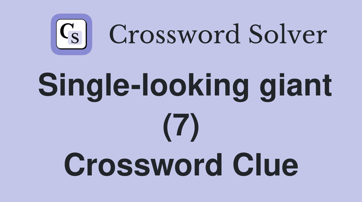Single-looking giant (7) Crossword Clue