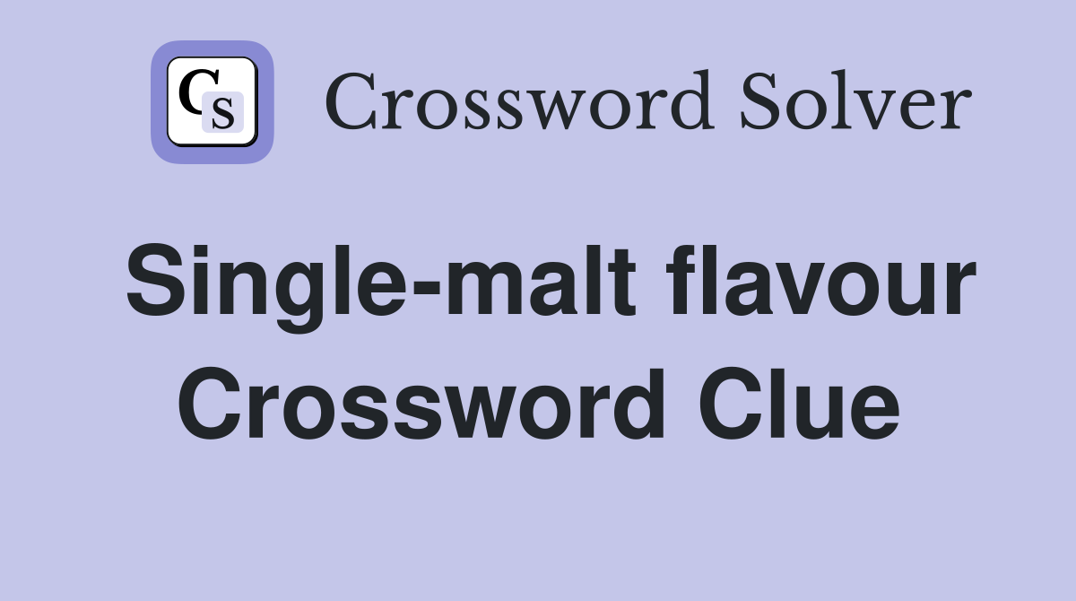 Single-malt flavour Crossword Clue