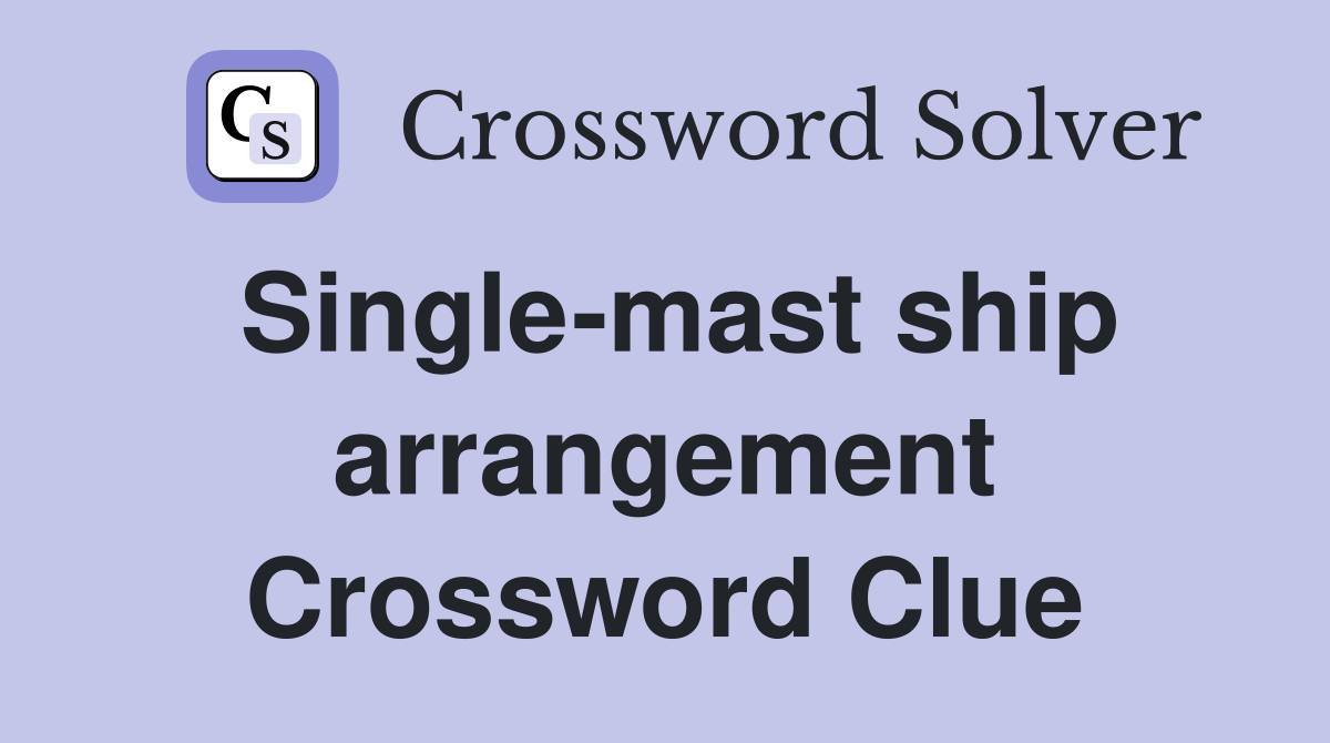 Single-mast ship arrangement Crossword Clue