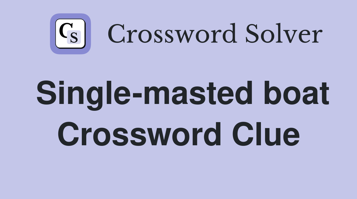 Single-masted boat Crossword Clue