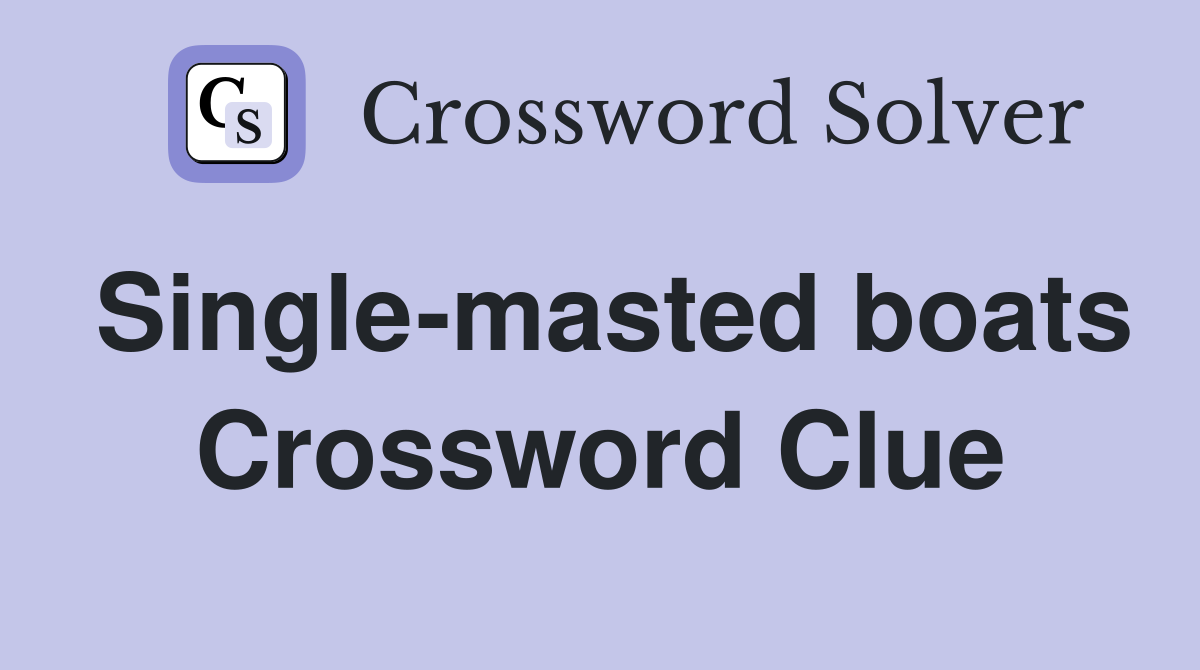 Single-masted boats Crossword Clue