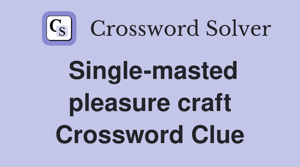 Single-masted pleasure craft Crossword Clue