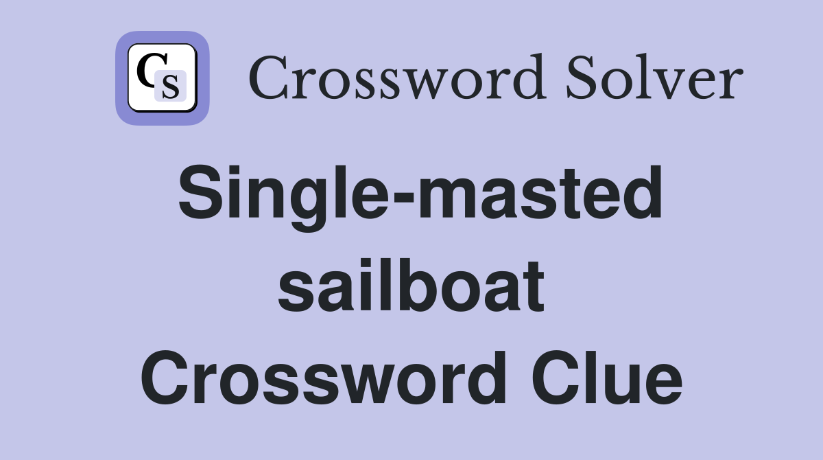 Single-masted sailboat Crossword Clue